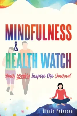 Mindfulness & Health Watch: Tu diario semanal Inspírame - Mindfulness & Health Watch: Your Weekly Inspire Me Journal