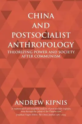 China y la antropología postsocialista: Teorizar el poder y la sociedad después del comunismo - China and Postsocialist Anthropology: Theorizing Power and Society after Communism
