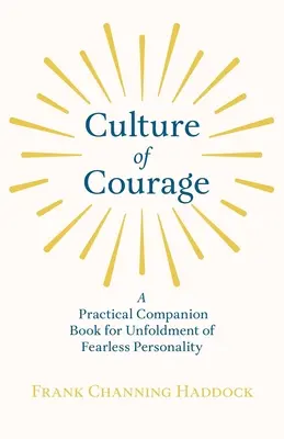 La cultura del coraje - Libro práctico para el desarrollo de una personalidad intrépida; con un ensayo de Lo que puedes hacer con tu fuerza de voluntad por Rus - Culture of Courage - A Practical Companion Book for Unfoldment of Fearless Personality; With an Essay from What You Can Do With Your Will Power by Rus