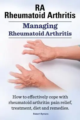 RA Artritis Reumatoide. Cómo controlar la artritis reumatoide. Cómo afrontar eficazmente la artritis reumatoide: alivio del dolor, tratamiento, dieta y remedios.. - RA Rheumatoid Arthritis. Managing Rheumatoid Arthritis. How to effectively cope with rheumatoid arthritis: pain relief, treatment, diet and remedies..