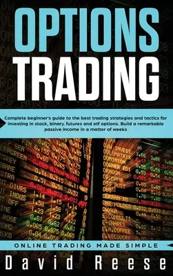 Trading de Opciones: Guía completa para principiantes sobre las mejores estrategias y tácticas para invertir en acciones, opciones binarias, futuros y ETFs. - Options Trading: Complete Beginner's Guide to the Best Trading Strategies and Tactics for Investing in Stock, Binary, Futures and ETF O