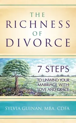 La riqueza del divorcio: 7 pasos para desenredar su matrimonio con amor y gracia - The Richness of Divorce: 7 Steps to Unwind Your Marriage with Love and Grace