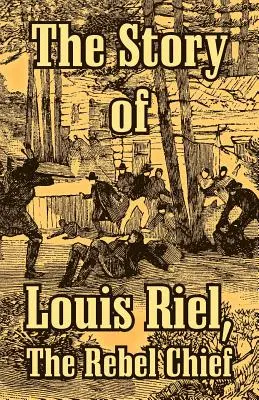 La historia de Louis Riel: el jefe rebelde - The Story of Louis Riel: The Rebel Chief