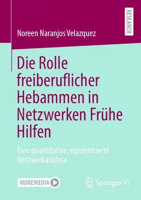 El papel de la fibra óptica en las redes de ayuda: un análisis cuantitativo y egocéntrico de la red - Die Rolle Freiberuflicher Hebammen in Netzwerken Frhe Hilfen: Eine Quantitative, Egozentrierte Netzwerkanalyse