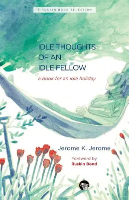 Los pensamientos ociosos de un compañero ocioso: Un libro para unas vacaciones ociosas - The Idle Thoughts of an Idle Fellow: A Book for an Idle Holiday