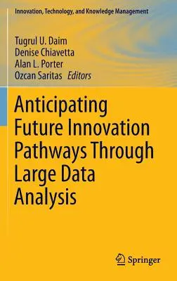 Anticipación de futuras vías de innovación mediante el análisis de grandes volúmenes de datos - Anticipating Future Innovation Pathways Through Large Data Analysis