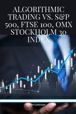 Comercio algorítmico frente al índice S&P 500, FTSE 100 y OMX Stockholm 30 - Algorithmic Trading vs. S&P 500, FTSE 100, OMX Stockholm 30 Index