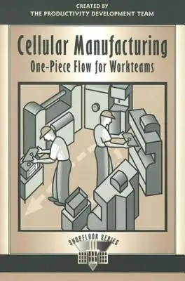 Fabricación celular: Flujo de una pieza para equipos de trabajo - Cellular Manufacturing: One Piece Flow for Workteams