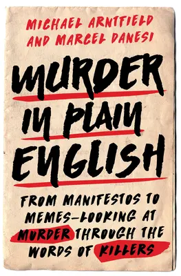 Murder in Plain English: De los manifiestos a los memes: una mirada al asesinato a través de las palabras de los asesinos. - Murder in Plain English: From Manifestos to Memes--Looking at Murder Through the Words of Killers