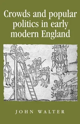 Multitudes y política popular en la Inglaterra de principios de la Edad Moderna - Crowds and Popular Politics in Early Modern England