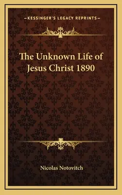 La vida desconocida de Jesucristo 1890 - The Unknown Life of Jesus Christ 1890