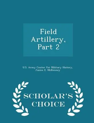 Artillería de Campaña, Parte 2 - Scholar's Choice Edition - Field Artillery, Part 2 - Scholar's Choice Edition