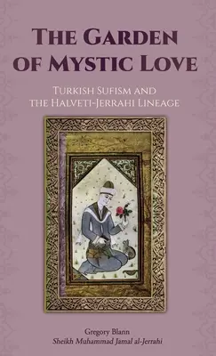 El Jardín del Amor Místico: Volumen II: El sufismo turco y el linaje Halveti-Jerrahi - The Garden of Mystic Love: Volume II: Turkish Sufism and the Halveti-Jerrahi Lineage