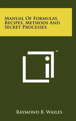 Manual De Fórmulas, Recetas, Métodos Y Procesos Secretos - Manual Of Formulas, Recipes, Methods And Secret Processes