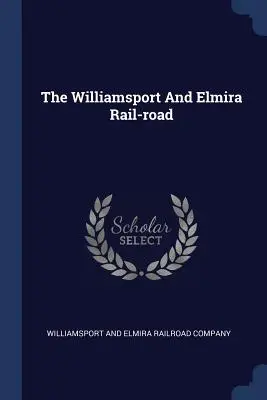 El ferrocarril de Williamsport y Elmira - The Williamsport And Elmira Rail-road