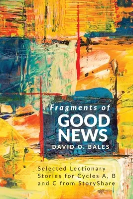 Fragmentos de buenas noticias: Selección de relatos del Leccionario para los ciclos A, B y C de StoryShare - Fragments of Good News: Selected Lectionary Stories for Cycle A, B and C from StoryShare