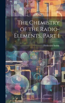 La química de los radioelementos, 1ª parte - The Chemistry of the Radio-Elements, Part 1