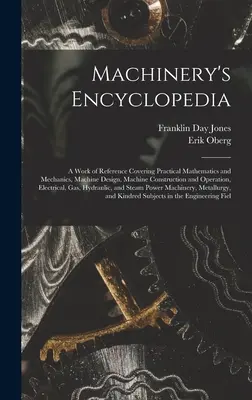 Enciclopedia de máquinas: Una obra de referencia que abarca matemáticas prácticas y mecánica, diseño de máquinas, construcción y funcionamiento de máquinas, - Machinery's Encyclopedia: A Work of Reference Covering Practical Mathematics and Mechanics, Machine Design, Machine Construction and Operation,