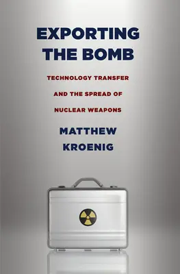 La exportación de la bomba: Transferencia de tecnología y difusión de las armas nucleares - Exporting the Bomb: Technology Transfer and the Spread of Nuclear Weapons