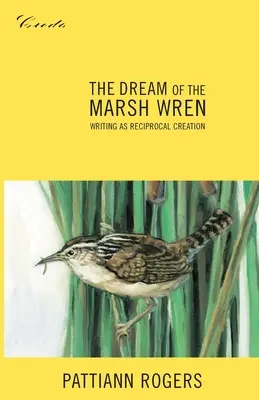 El sueño del reyezuelo de los pantanos: La escritura como creación recíproca - The Dream of the Marsh Wren: Writing as Reciprocal Creation