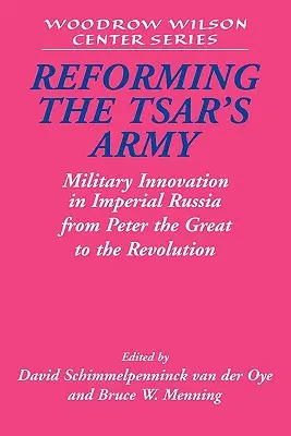 Reforming the Tsar's Army: La innovación militar en la Rusia imperial desde Pedro el Grande hasta la Revolución - Reforming the Tsar's Army: Military Innovation in Imperial Russia from Peter the Great to the Revolution