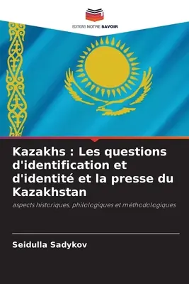 Kazakhs: Las cuestiones de identificación e identidad y la prensa de Kazajstán - Kazakhs: Les questions d'identification et d'identit et la presse du Kazakhstan