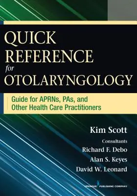 Referencia rápida para otorrinolaringología: Guía para aprns, pas y otros profesionales sanitarios - Quick Reference for Otolaryngology: Guide for Aprns, Pas, and Other Healthcare Practitioners