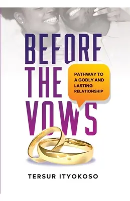 Antes de los votos: El camino hacia una relación piadosa y duradera - Before the Vows: Pathway to a Godly and Lasting Relationship