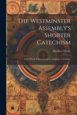 El Catecismo Menor de la Asamblea de Westminster: Con el que se incorpora un Catecismo de las Escrituras - The Westminster Assembly's Shorter Catechism: With Which is Incorporated a Scripture Catechism