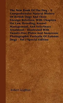 El nuevo libro del perro - Una historia natural completa de los perros británicos y sus parientes extranjeros, con capítulos sobre leyes, cría, gestión de perreras, etc. - The New Book Of The Dog - A Comprehensive Natural History Of British Dogs And Their Foreign Relatives, With Chapters On Law, Breeding, Kennel Manageme