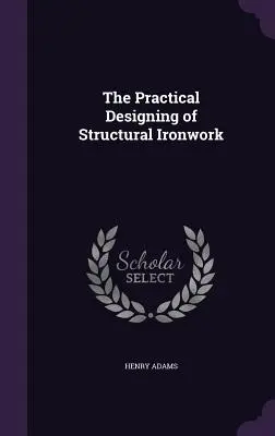 El diseño práctico de estructuras de hierro - The Practical Designing of Structural Ironwork