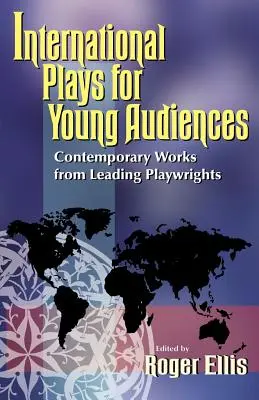 International Plays for Young Audiences: Obras contemporáneas de grandes dramaturgos - International Plays for Young Audiences: Contemporary Works from Leading Playwrights