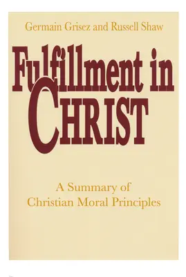 La plenitud en Cristo: Resumen de los principios morales cristianos - Fulfillment in Christ: A Summary of Christian Moral Principles