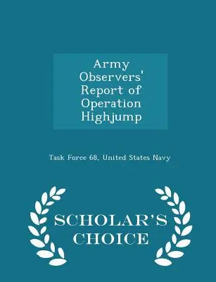 Informe de los observadores del ejército sobre la operación Highjump - Scholar's Choice Edition - Army Observers' Report of Operation Highjump - Scholar's Choice Edition