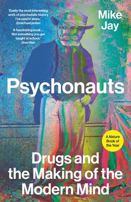 Psiconautas: Las drogas y la formación de la mente moderna - Psychonauts: Drugs and the Making of the Modern Mind