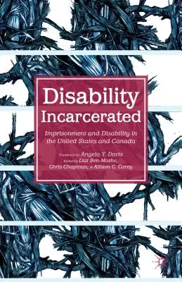 Discapacidad encarcelada: Encarcelamiento y discapacidad en Estados Unidos y Canadá - Disability Incarcerated: Imprisonment and Disability in the United States and Canada