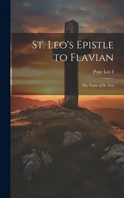 Epístola de San León a Flaviano: El Tomo de San León - St. Leo's Epistle to Flavian: The Tome of St. Leo