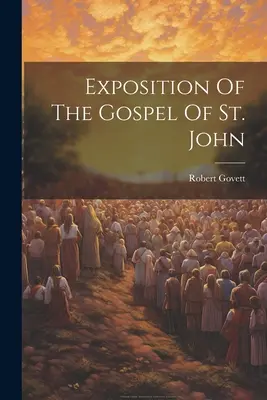 Exposición del Evangelio de San Juan - Exposition Of The Gospel Of St. John