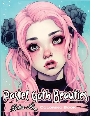 Bellezas góticas en colores pastel: Libro para colorear, añade un toque de elegancia a tu lado tenebroso con estos caprichosos diseños - Pastel Goth Beauties: Coloring Book, Add a Touch of Elegance to Your Spooky Side with These Whimsical Designs