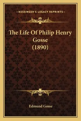 La vida de Philip Henry Gosse (1890) - The Life Of Philip Henry Gosse (1890)