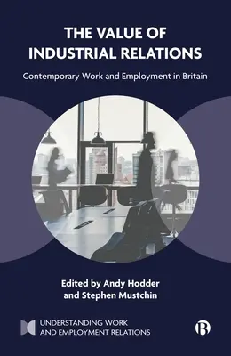 El Valor de las Relaciones Laborales: Trabajo y empleo contemporáneos en Gran Bretaña - The Value of Industrial Relations: Contemporary Work and Employment in Britain