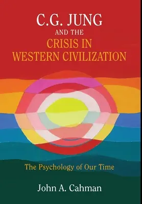 C.G. Jung y la crisis de la civilización occidental: La psicología de nuestro tiempo - C.G. Jung and the Crisis in Western Civilization: The Psychology of Our Time