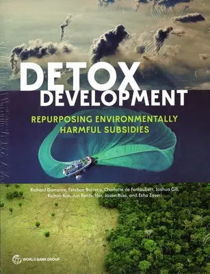 Desarrollo Detox: Reutilización de las subvenciones perjudiciales para el medio ambiente - Detox Development: Repurposing Environmentally Harmful Subsidies