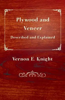 Descripción y explicación del contrachapado y la chapa de madera - Plywood and Veneer Described and Explained