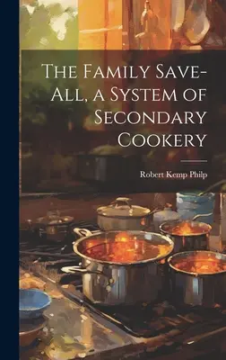 El ahorro familiar, un sistema de cocina secundaria - The Family Save-all, a System of Secondary Cookery