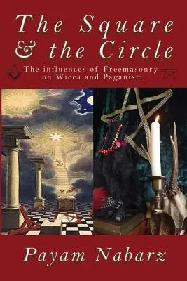 La Cuadratura y el Círculo: La influencia de la masonería en la wicca y el paganismo - The Square and the Circle: The Influences of Freemasonry on Wicca and Paganism