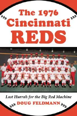 Los Cincinnati Reds de 1976: El último hurra de la Gran Máquina Roja - The 1976 Cincinnati Reds: Last Hurrah for the Big Red Machine