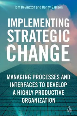 Implementación del cambio estratégico: Gestión de Procesos e Interfaces para Desarrollar una Organización Altamente Productiva - Implementing Strategic Change: Managing Processes and Interfaces to Develop a Highly Productive Organization