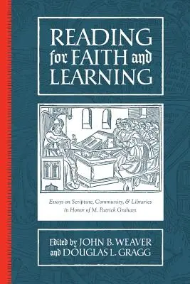 Leer para creer y aprender: Ensayos sobre Escritura, Comunidad y Bibliotecas en honor de M. Patrick Graham - Reading for Faith and Learning: Essays on Scripture, Community, & Libraries in Honor of M. Patrick Graham