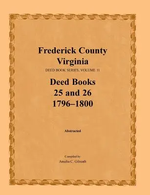 Condado de Frederick, Virginia, Serie de Libros de Escrituras, Volumen 11, Libros de Escrituras 25 y 26 1796-1800 - Frederick County, Virginia, Deed Book Series, Volume 11, Deed Books 25 and 26 1796-1800